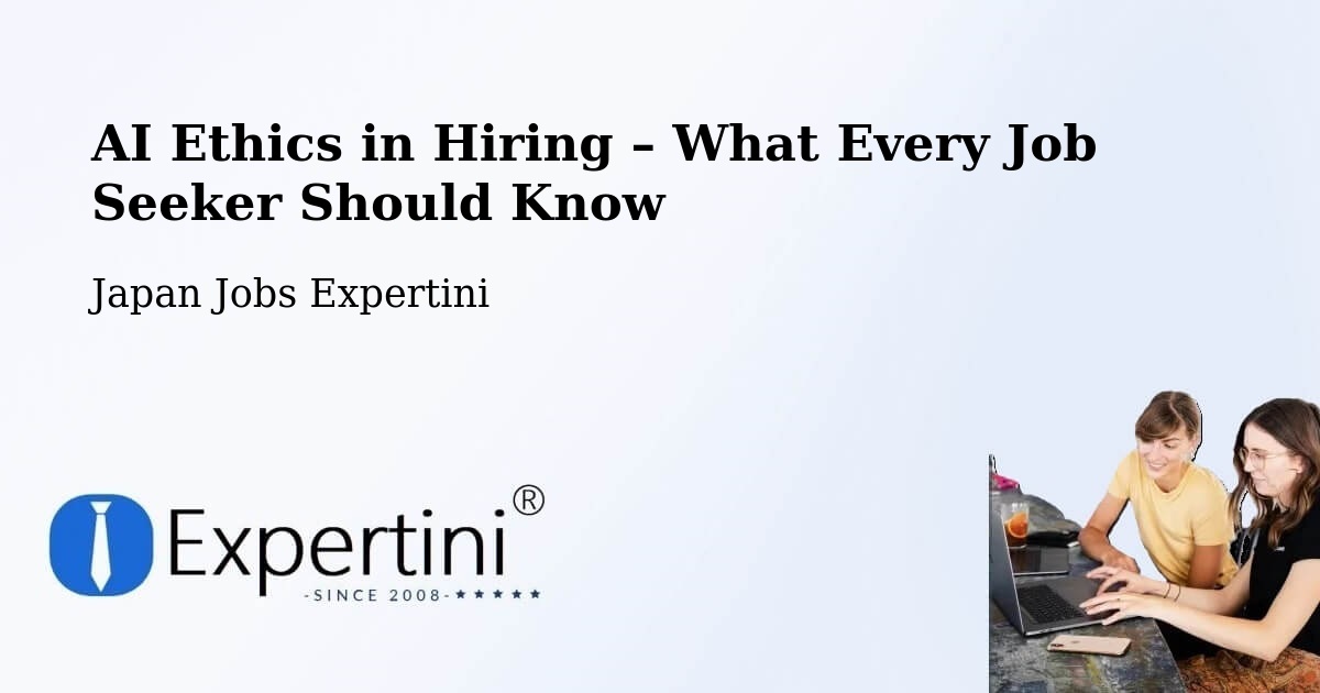 AI Ethics in Recruitment & Hiring – Kimitsu - Kimitsu, Japan Jobs Expertini